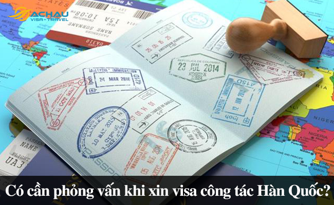 Có cần phỏng vấn khi xin visa công tác Hàn Quốc?