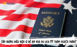 Cần những điều kiện gì để xin visa du lịch Mỹ thăm người thân?
