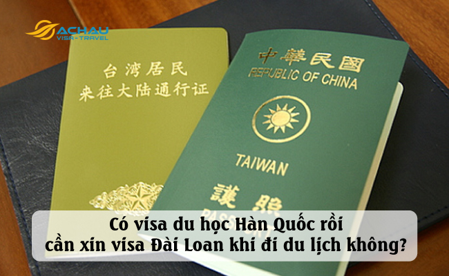 1. Có visa du học Hàn Quốc rồi cần xin visa Đài Loan khi đi du lịch không?