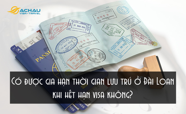 Có được gia hạn thời gian lưu trú ở Đài Loan khi hết hạn visa không?