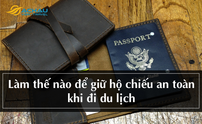 Làm thế nào để giữ hộ chiếu an toàn khi đi du lịch