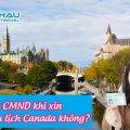 Không có CMND có đủ điều kiện để làm hồ sơ xin visa Canada đi du lịch?