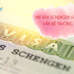 Xin visa Schengen và những vấn đề thường gặp