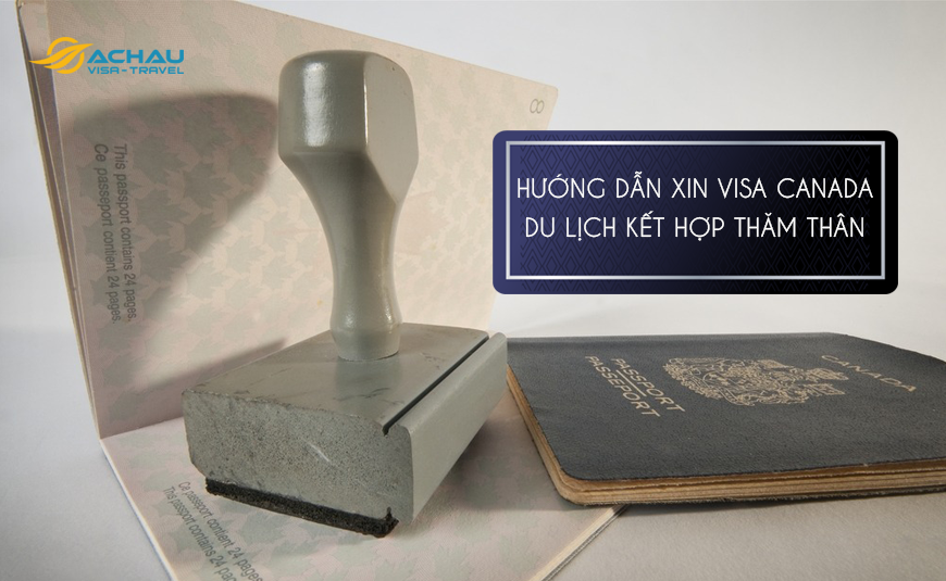 Hướng dẫn xin visa Canada du lịch kết hợp với thăm thân﻿