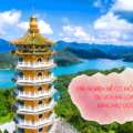 Kinh nghiệm cho một chuyến du lịch Đài Loan đáng mơ ước﻿